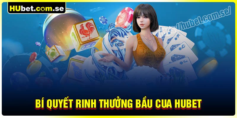 Bí quyết chơi Bầu Cua Hubet rinh thưởng lớn