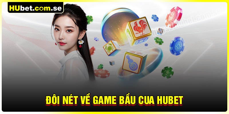 Đôi nét về game Bầu Cua Hubet